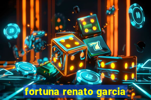 fortuna renato garcia